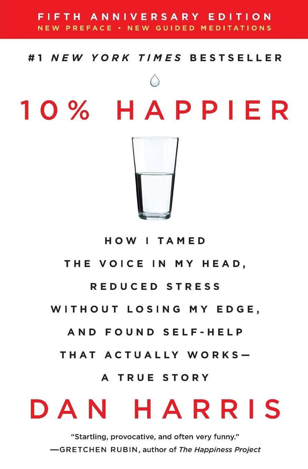 10% Happier Revised Edition: How I Tamed the Voice in My Head, Reduced Stress Without Losing My Edge, and Found Self-Help That Actually Works by Dan Harris