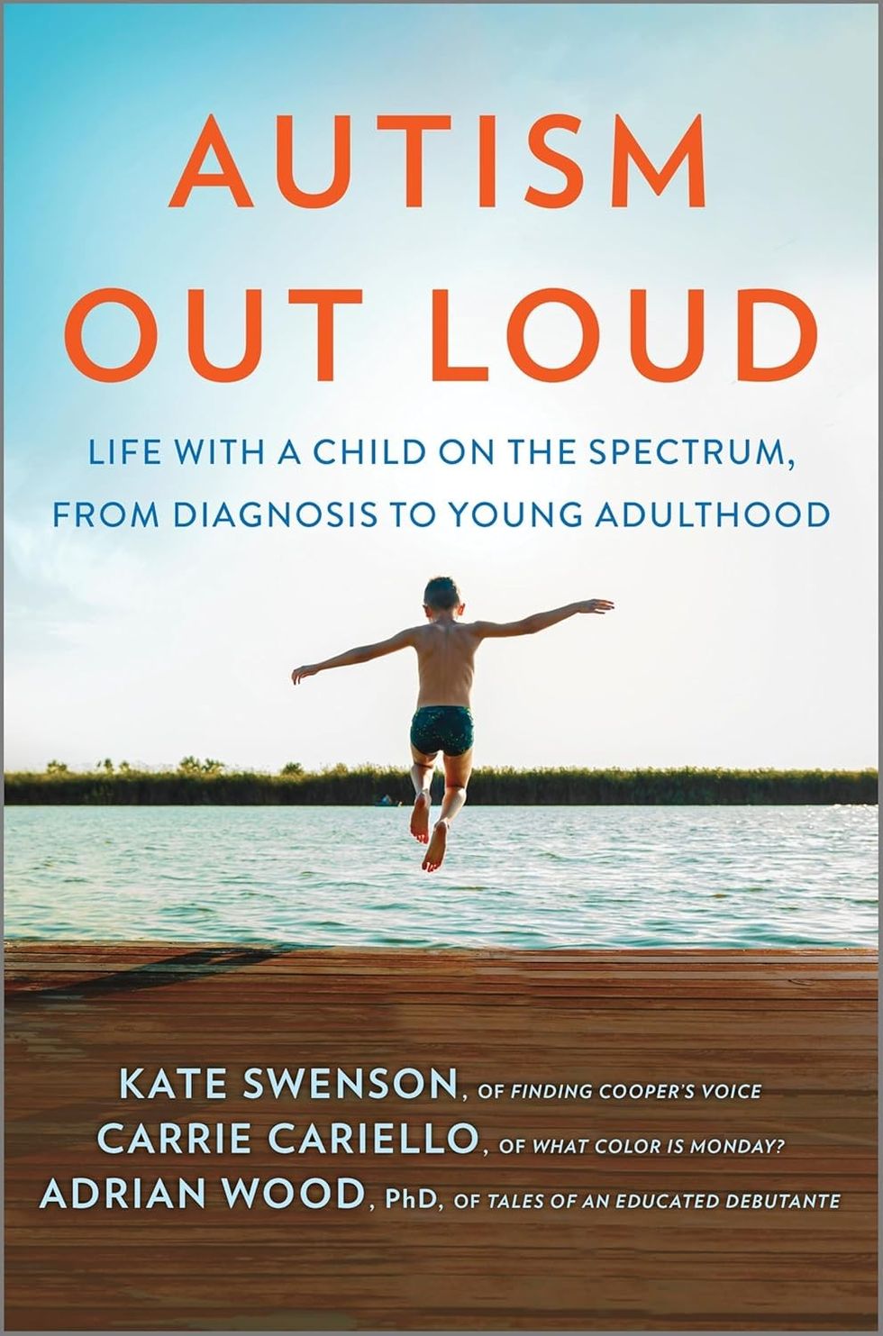 Autism Out Loud: Life with a Child on the Spectrum, from Diagnosis to Young Adulthood \u200bby Kate Swenson, Carrie Cariello, and Adrian Wood