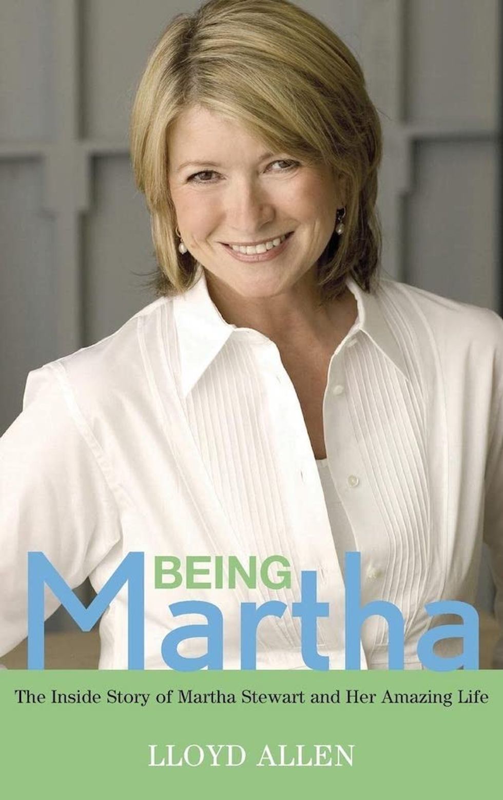 Being Martha: The Inside Story of Martha Stewart and Her Amazing Life by Lloyd Allen