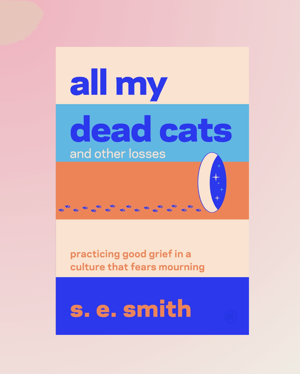 Book cover with bold text: "All My Dead Cats and Other Losses" by S. E. Smith.