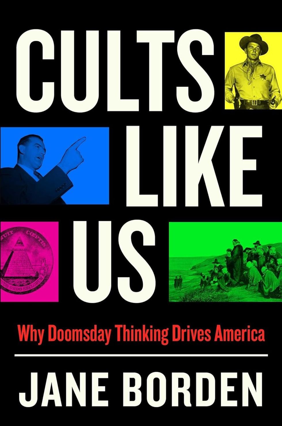 Cults Like Us: Why Doomsday Thinking Drives America \u200bby Jane Borden