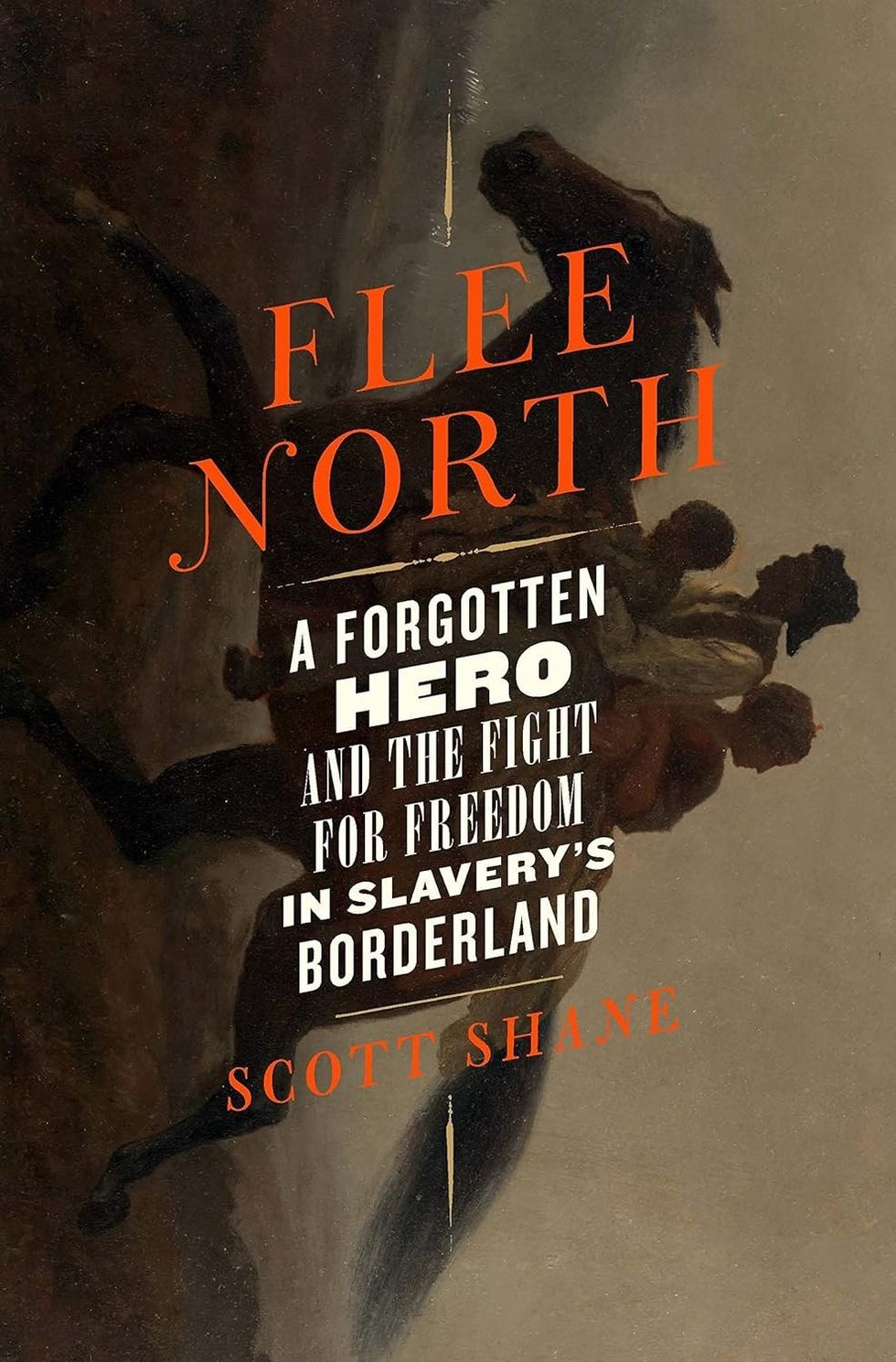 Flee North: A Forgotten Hero and the Fight For Freedom in Slavery's Bordeland