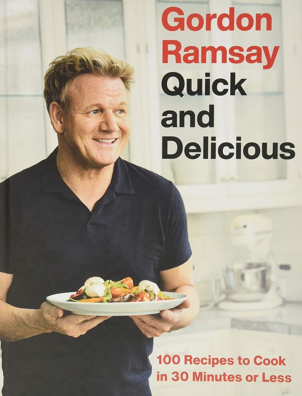 "Gordon Ramsay Quick and Delicious: 100 Recipes to Cook in 30 Minutes or Less"