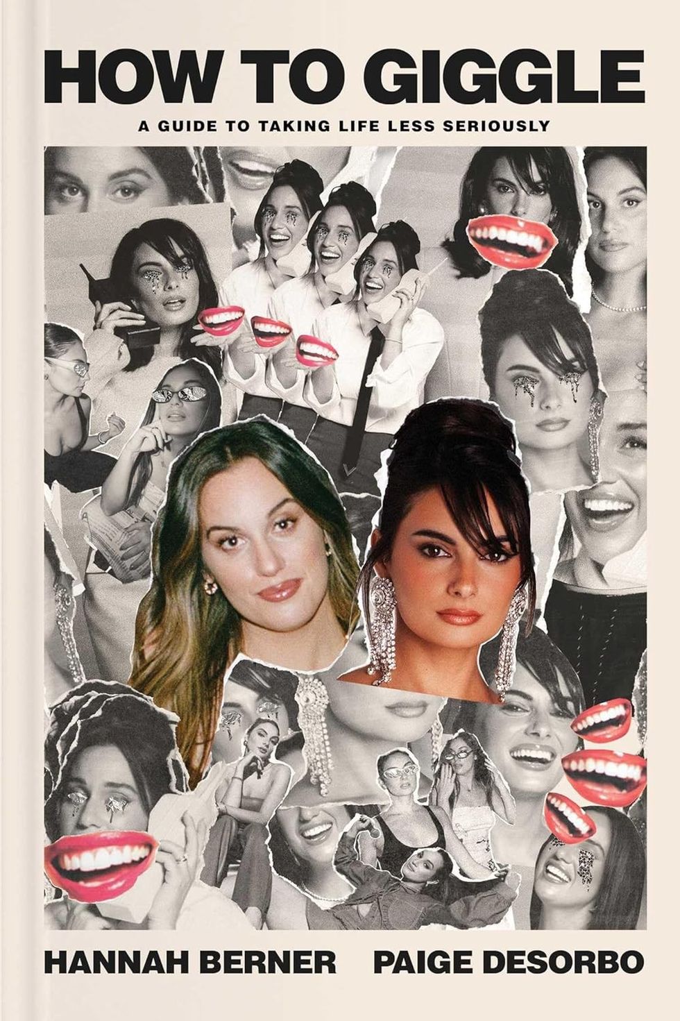 How to Giggle: A Guide to Taking Life Less Seriously\u200b by Hannah Berner and Paige Desorbo