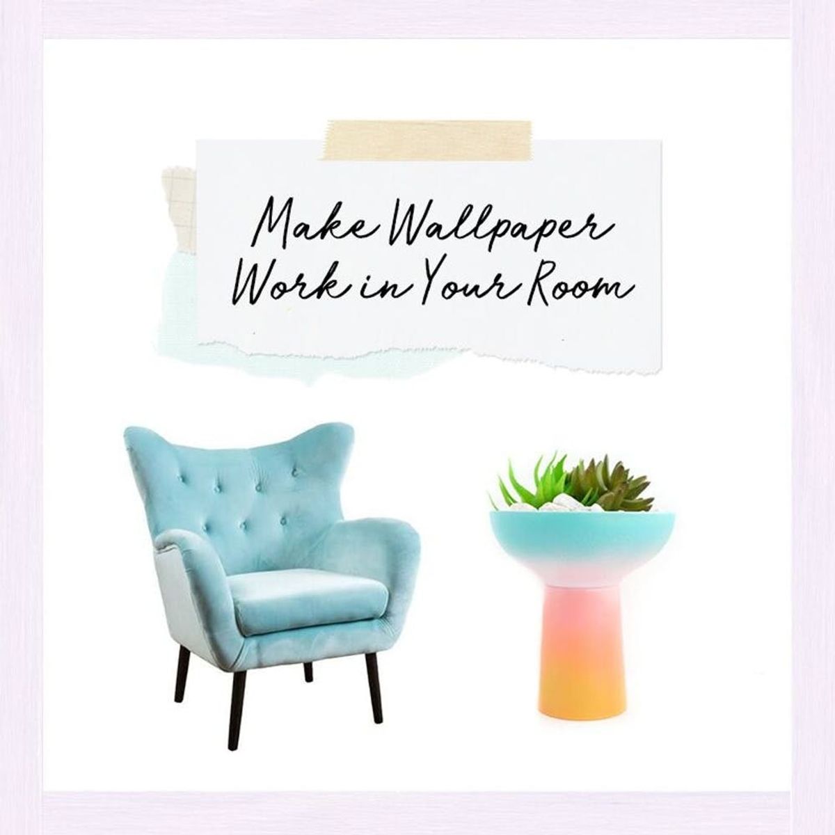 3 Ways to Make Wallpaper Work in Your Room