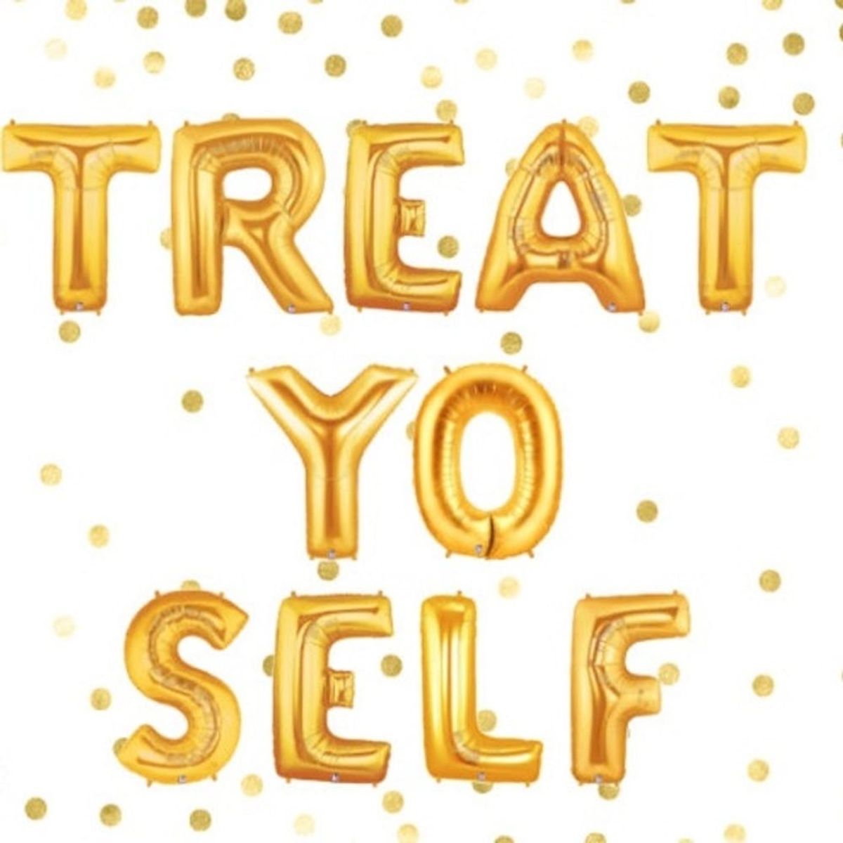 You Deserve to Truly Treat Yo’ Self and Here Are 20 Ways to Do It