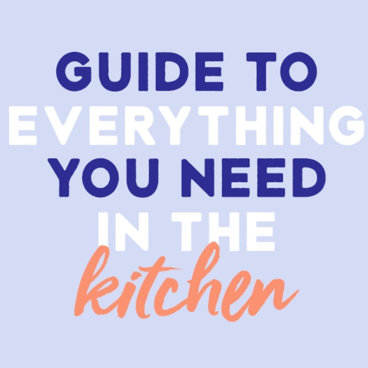INFOGRAPHIC: The Ultimate Guide to Everything You *Need* in the Kitchen