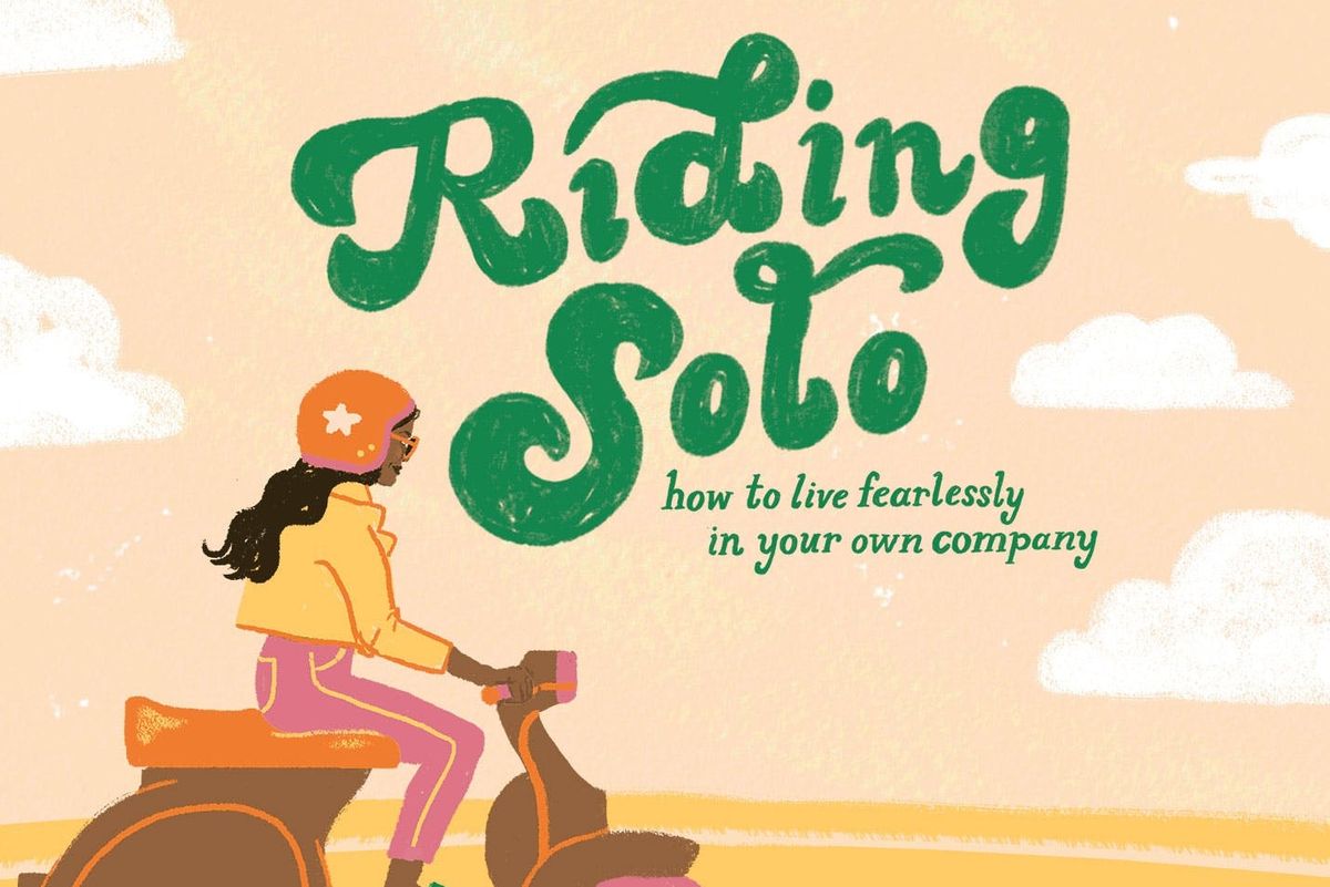 Riding Solo: How to Live Fearlessly in Your Own Company