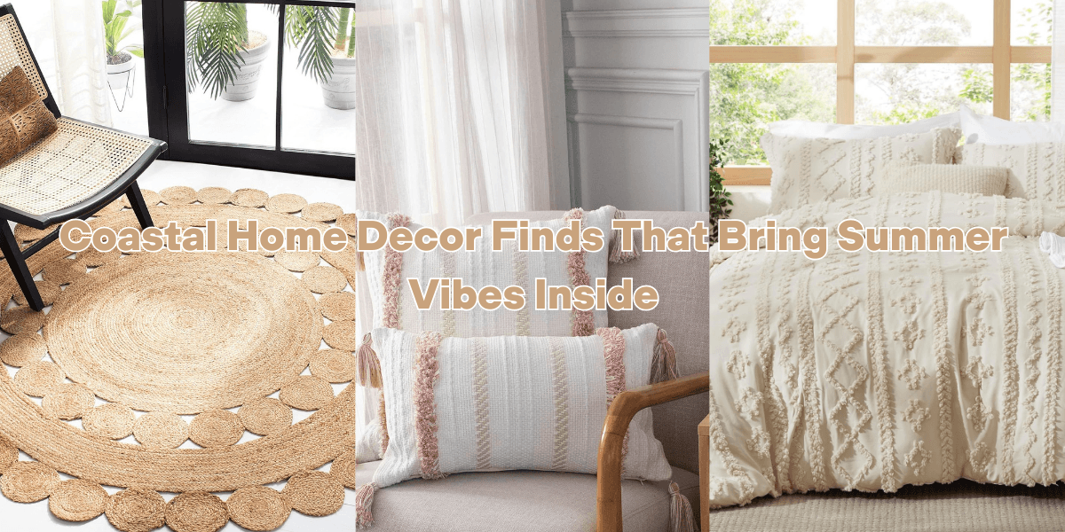 Coastal Home Decor Finds That Bring Summer Vibes Inside Coastal Home Decor Finds That Bring Summer Vibes Inside