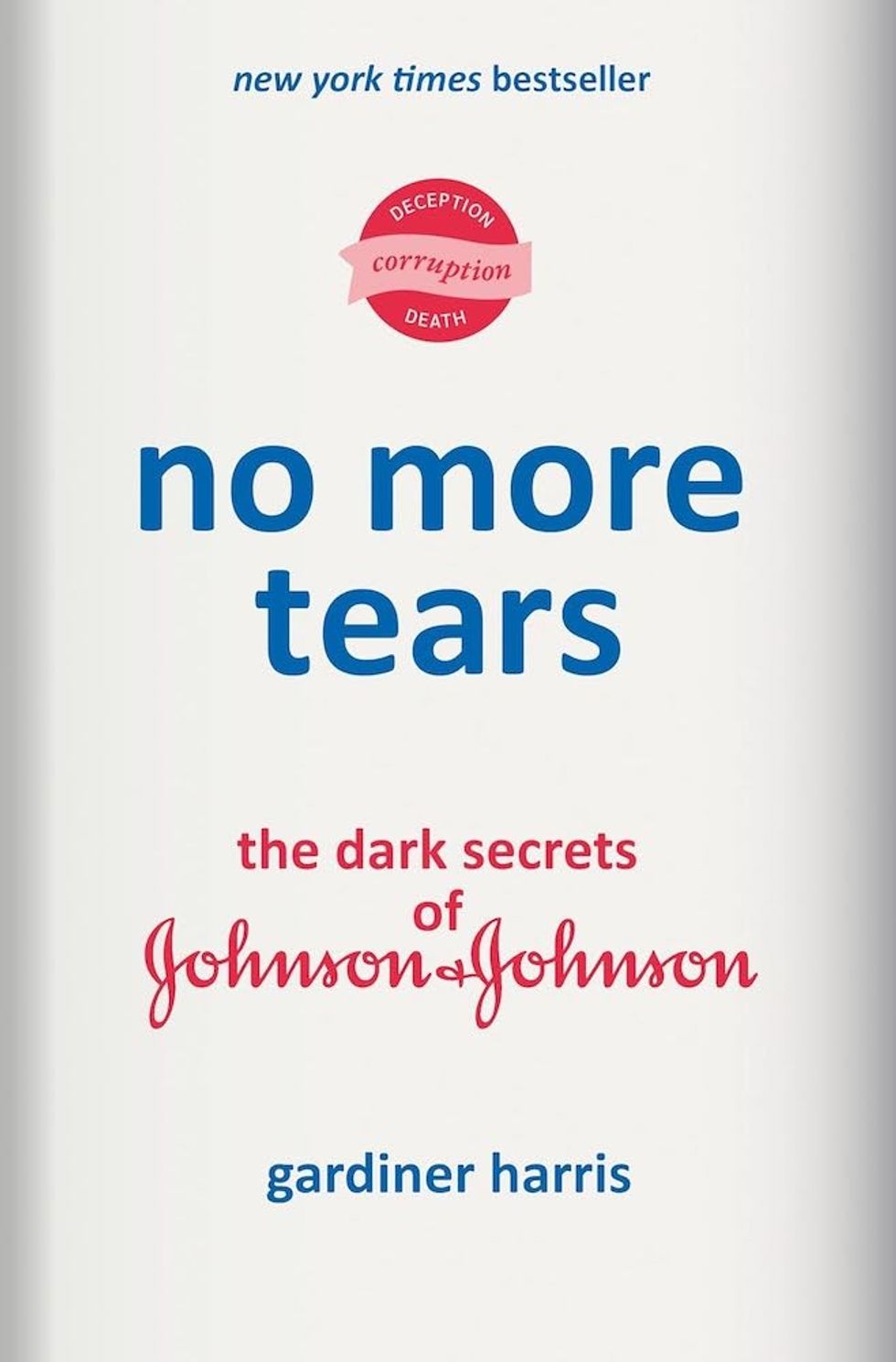 No More Tears: The Dark Secrets of Johnson & Johnson by Gardiner Harris