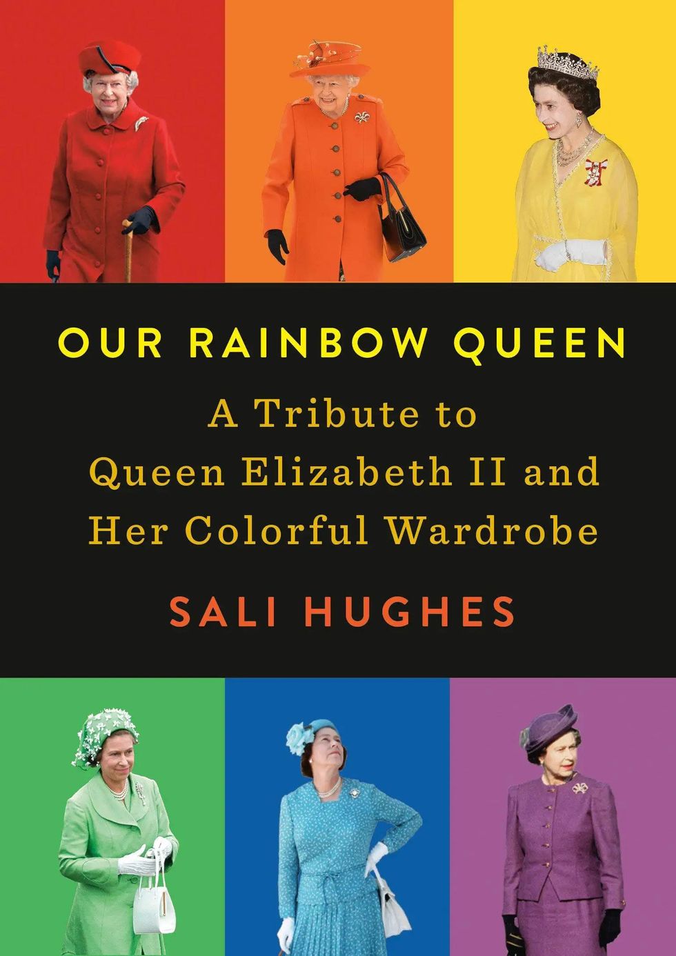 Our Rainbow Queen: A Tribute to Queen Elizabeth II and Her Colorful Wardrobe by Sali Hughes