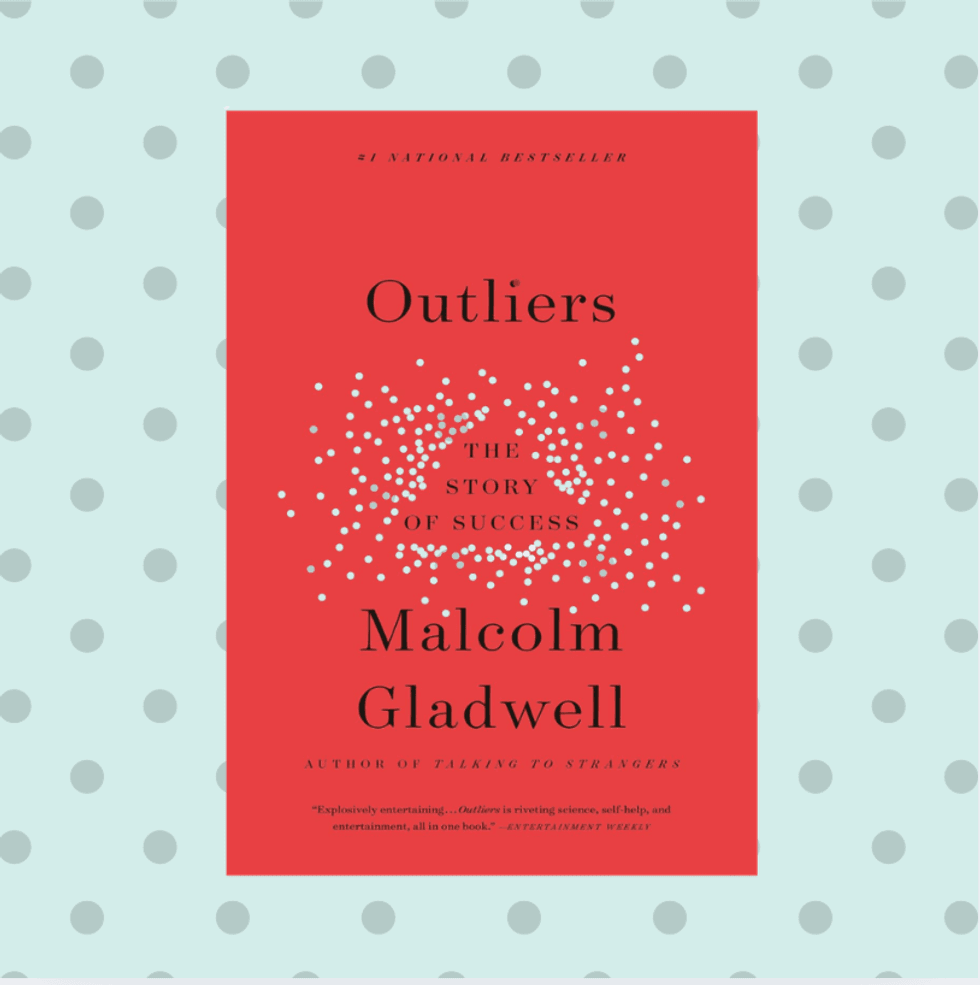Outliers: The Story of Success by Malcolm Gladwell