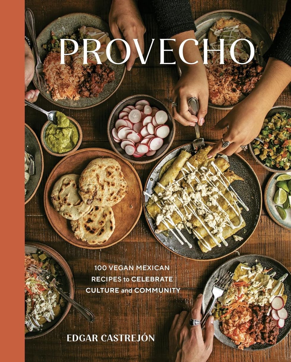 "Provecho: 100 Vegan Mexican Recipes to Celebrate Culture and Community"