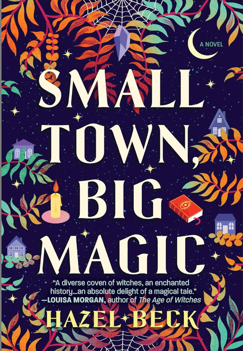 Small Town, Big Magic: A Witchy Romantic Comedy by Hazel Beck