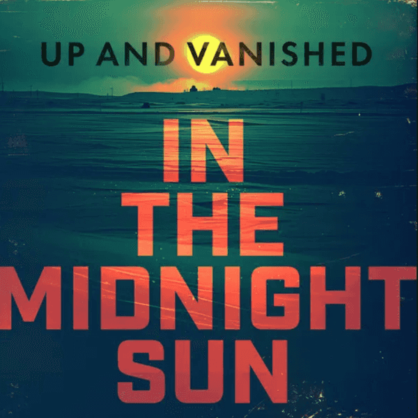 Sunset over icy landscape with "Up and Vanished: In The Midnight Sun" text.
