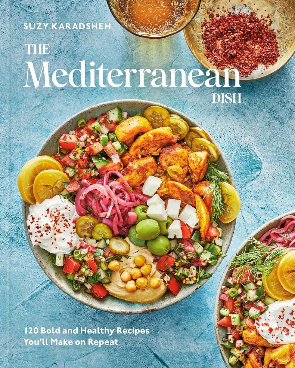 The Mediterranean Dish: 120 Bold and Healthy Recipes You'll Make on Repeat: A Mediterranean Cookbook by Suzy Karadsheh