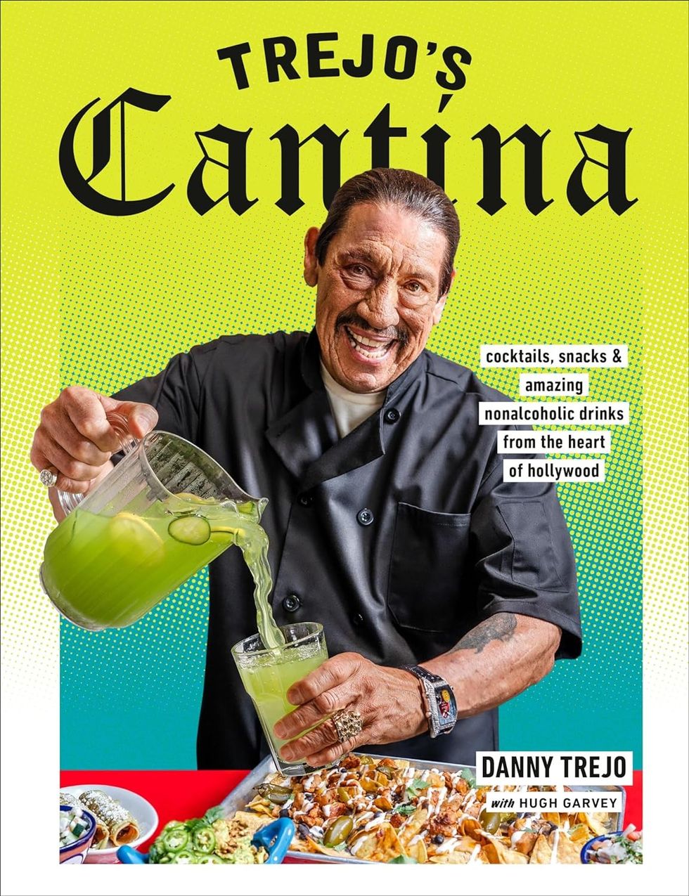 Trejo's Cantina: Cocktails, Snacks, and Amazing Nonalcoholic Drinks from the Heart of Hollywood by Danny Trejo with Hugh Garvey