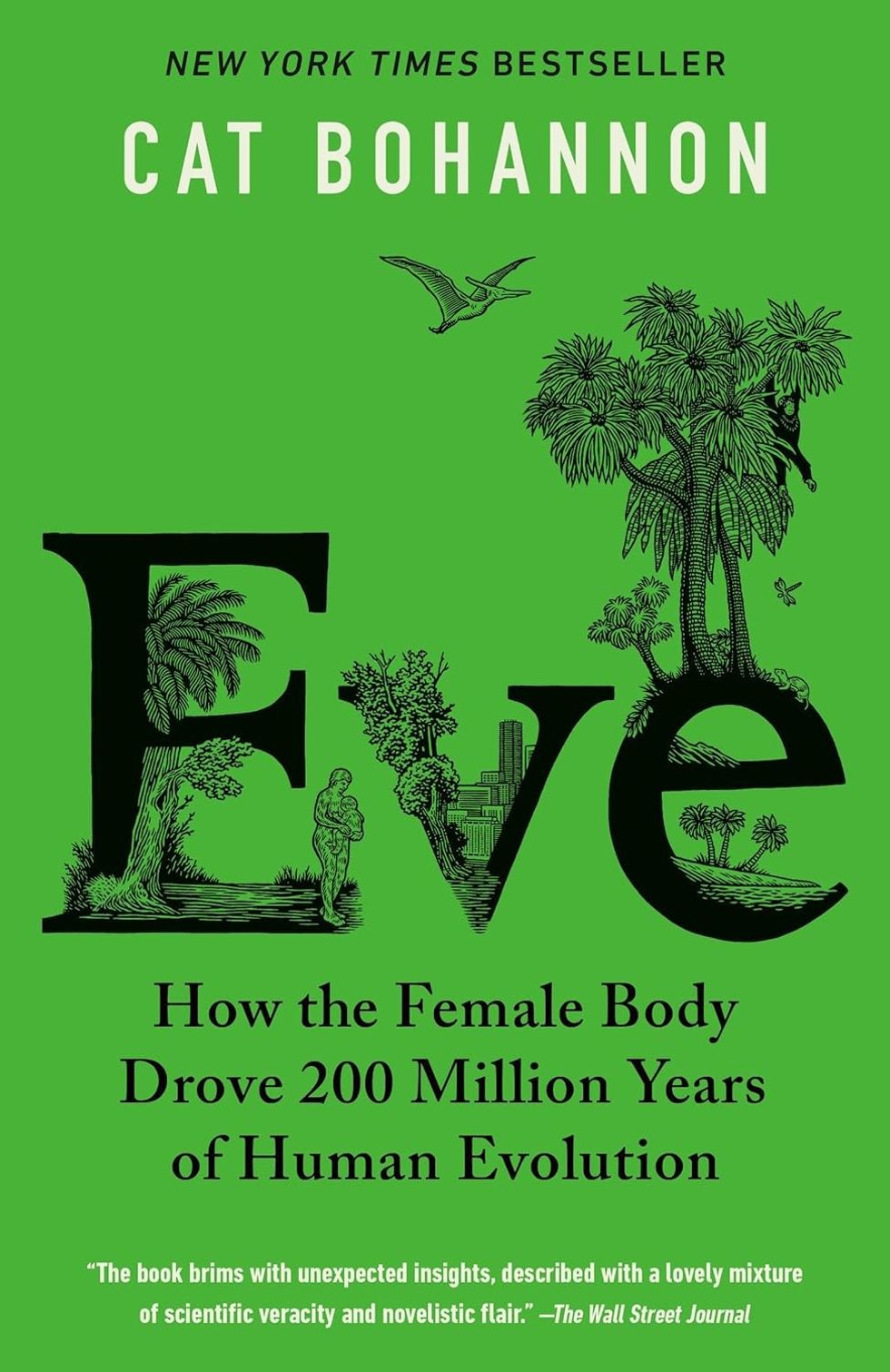\u200b\u200bEve: How the Female Body Drove 200 Million Years of Human Evolution\u200b\u200b by Cat Bohannon