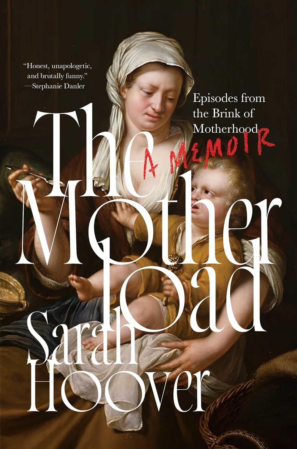 \u200b\u200bThe Motherload: Episodes from the Brink of Motherhood\u200b by Sarah Hoover