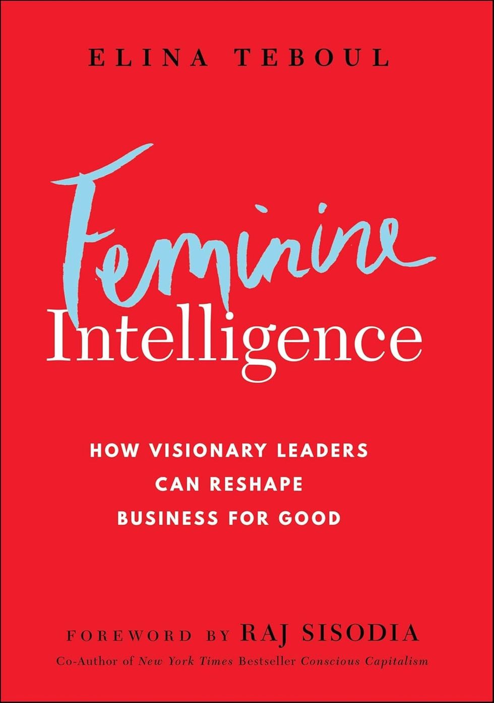 \u200bFeminine Intelligence: How Visionary Leaders Can Reshape Business For Good\u200b by Elina Teboul