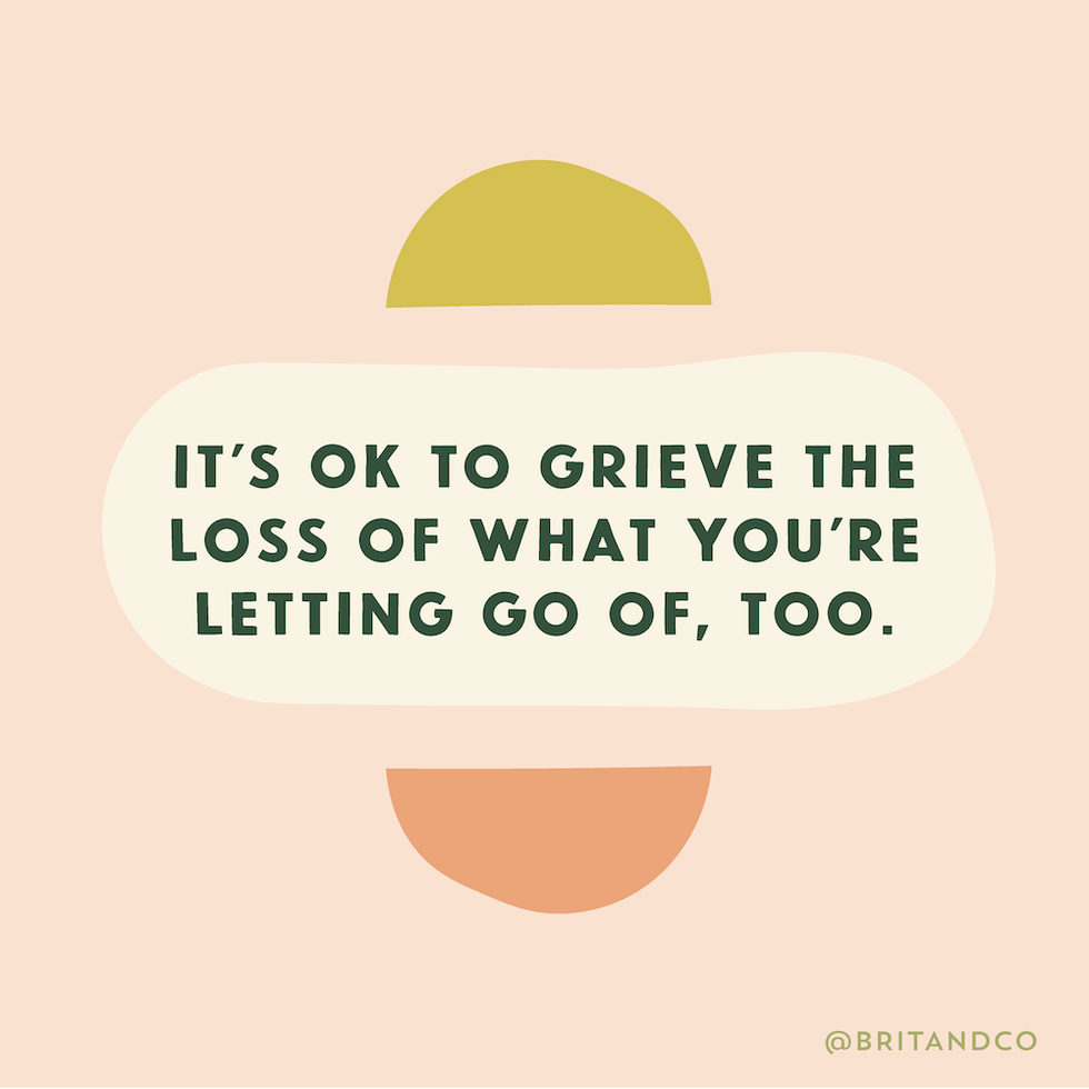 \u200bIt's okay to grieve the loss of what you're letting go of, too