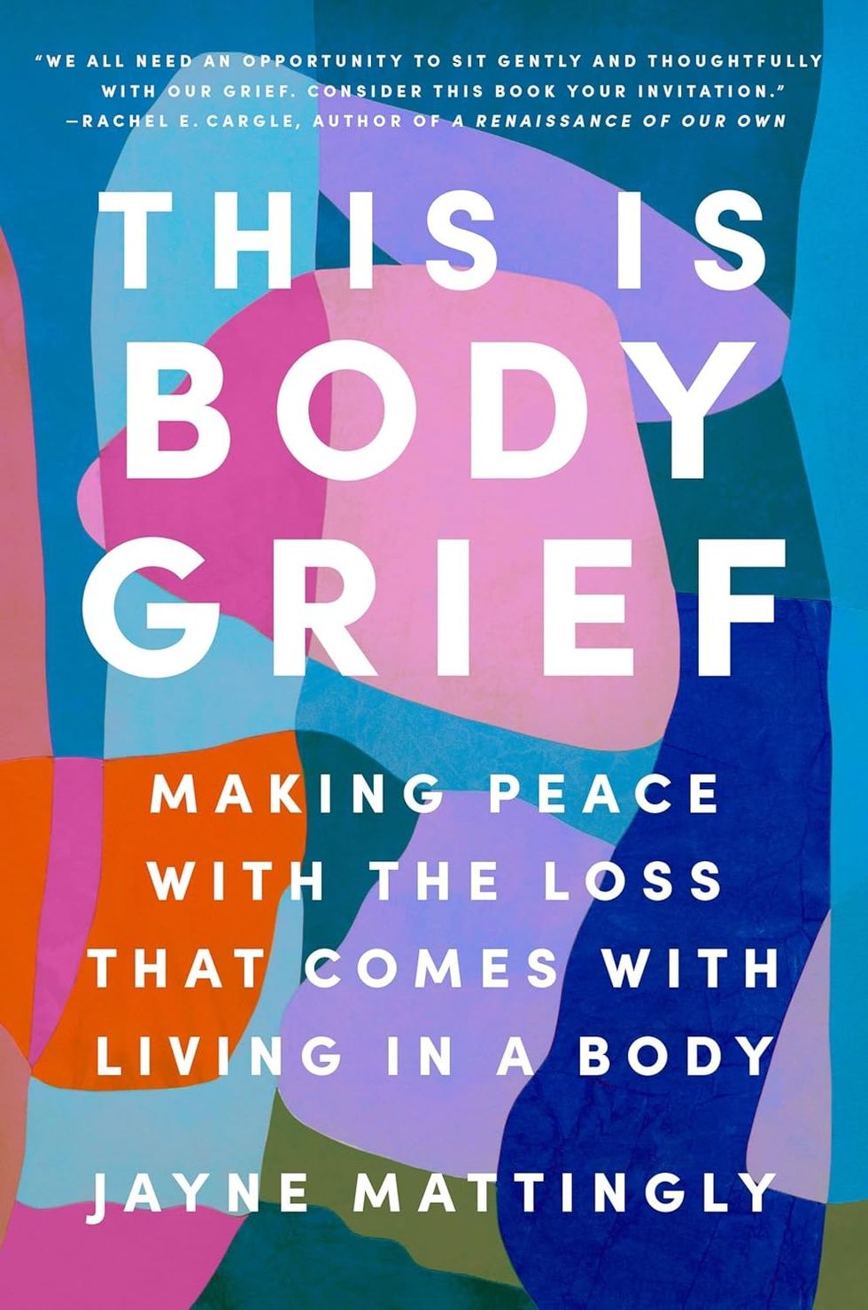 \u200bThis Is Body Grief: Making Peace with the Loss That Comes with Living in a Body \u200bby Jayne Mattingly
