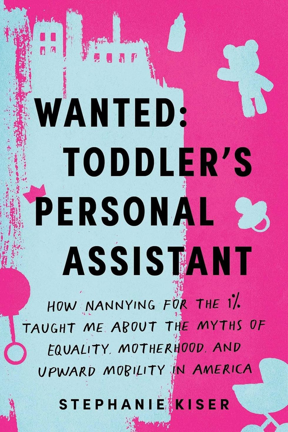 Wanted: Toddler's Personal Assistant by Stephanie Kiser