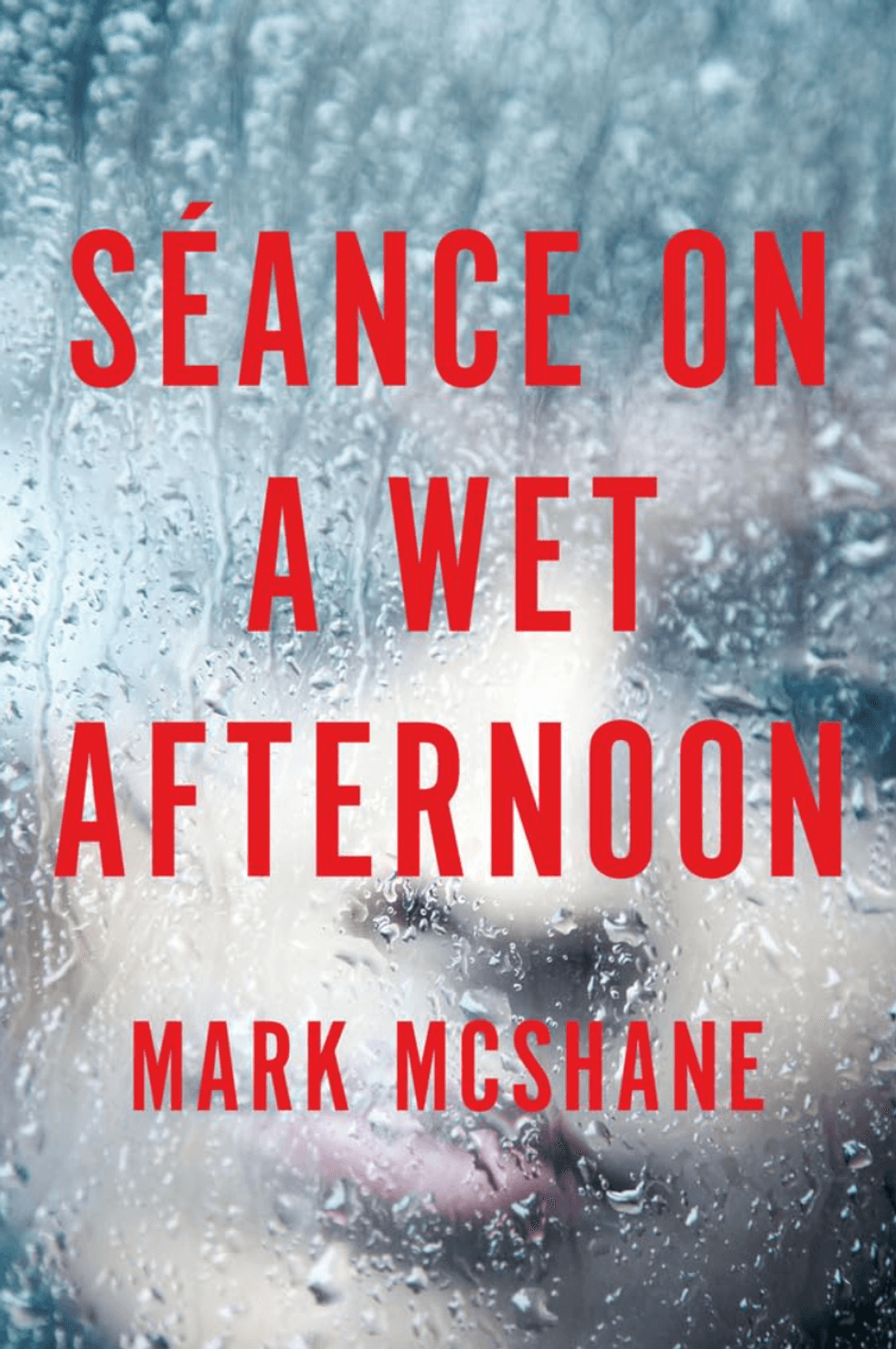 Wet glass with red text: "S\u00e9ance on a Wet Afternoon" by Mark McShane.