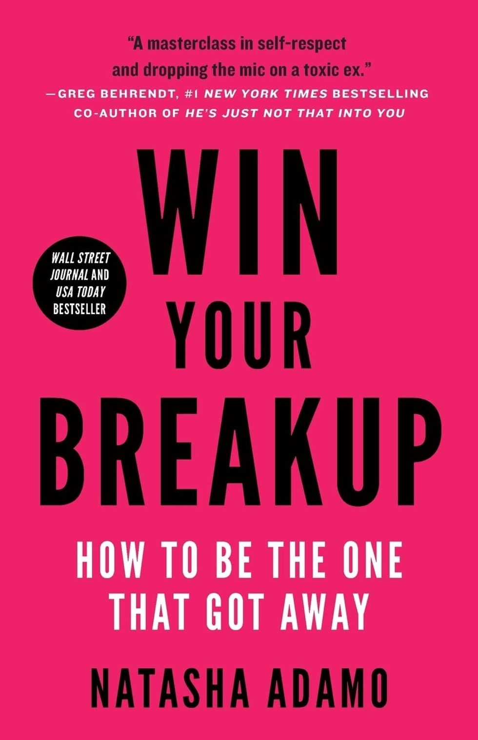 Win Your Breakup: How to Be the One That Got Away by Natasha Adamo